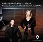 Cover for album: Christina Åstrand, Per Salo, Ravel, Bloch, Janáček – Violin Sonatas(CD, , DVD, )