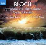Cover for album: Bloch, London Symphony Orchestra, Dalia Atlas – Symphony In C Sharp Minor • Poems Of The Sea(CD, Album)