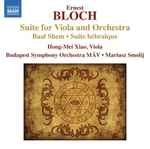 Cover for album: Ernest Bloch, Hong-Mei Xiao, Budapest Symphony Orchestra, Mariusz Smolij – Suite For Viola And Orchestra - Baal Shem - Suite Hébraïque(CD, )