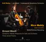 Cover for album: Zuill Bailey, Jun Märkl, Indianapolis Symphony Orchestra, Nico Muhly, Ernest Bloch – Cello Concerto; Schelomo - Hebraic Rhapsody For Cello And Orchestra; Three Jewish Poems(CD, Album)