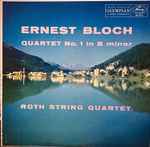 Cover for album: Ernest Bloch | Roth String Quartet – Quartet No. 1 In B Minor(LP, Mono)
