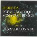 Cover for album: Heifetz, Bloch, Respighi, Emanuel Bay, Brooks Smith (2) – Poème Mystique Sonatas / Sonata(CD, Compilation, Reissue, Remastered, Mono)