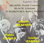 Cover for album: Brahms, Bloch, Tchaikovsky, Yehudi Menuhin, Pablo Casals, Leslie Parnas – Double Concerto / Schelomo / Rococo Variations(CD, Compilation)