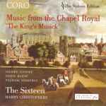 Cover for album: Henry Cooke, John Blow, Pelham Humfrey, The Sixteen, Harry Christophers – Music From The Chapel Royal : The King’s Musick(CD, Album)