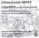 Cover for album: Johann Joseph Abert, The Bohuslav Martinů Philharmonic, Werner Stiefel, Thomas Lom – Columbus Op.31  Ein Sinfonisches Seegemälde(CD, Album, Stereo)