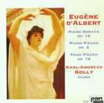 Cover for album: Eugène D'Albert - Karl-Andreas Kolly – Piano Sonata Op. 10 / Piano Pieces Op. 5 / Four Pieces Op. 16(CD, )