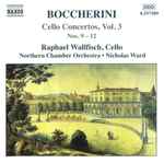 Cover for album: Boccherini - Raphael Wallfisch, Northern Chamber Orchestra, Nicholas Ward – Cello Concertos, Vol. 3 Nos. 9-12(CD, Album)