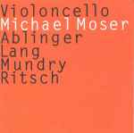 Cover for album: Michael Moser - Ablinger, Lang, Mundry, Ritsch – Violoncello(CD, Album)
