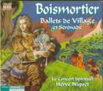 Cover for album: Boismortier - Le Concert Spirituel, Hervé Niquet – Ballets De Village Et Sérénade(CD, Stereo)