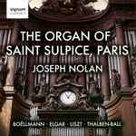 Cover for album: Joseph Nolan, Boëllmann, Elgar, Liszt, Thalben-Ball – The Organ of Saint Sulpice, Paris(CD, Album, Stereo)