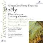 Cover for album: Alexandre Boëly, François Ménissier, Ensemble Gilles Binchois, Dominique Vellard – Pièces D'orgue Et Musique Sacrée(CD, Album)
