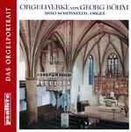 Cover for album: Georg Böhm - Arno Schönstedt – Orgelwerke
