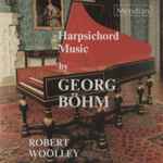 Cover for album: Georg Böhm, Robert Woolley – Harpsichord Music(CD, Album, Stereo)