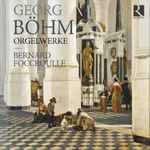 Cover for album: Georg Böhm - Bernard Foccroulle – Orgelwerke(CD, Album)