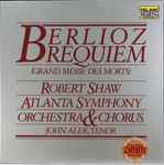 Cover for album: Berlioz - Robert Shaw, Atlanta Symphony Orchestra & Chorus, John Aler – Requiem (Grand Messe Des Morts)