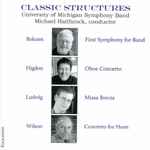 Cover for album: William Bolcom, Jennifer Higdon, David Ludwig (3), Dana Wilson, The University Of Michigan Symphony Band, Michael Haithcock – Classic Structures(CD, )