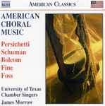 Cover for album: Persichetti / Schuman / Bolcom / Fine / Foss - James Morrow (3), University of Texas Chamber Singers – American Choral Music(CD, Album)