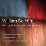 Cover for album: William Bolcom, Christopher Creviston, Gary Hill, Arizona State University Wind Orchestra – Concerto For Soprano Saxophone And Band(3×File, MP3, EP)