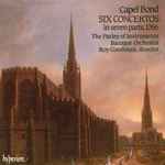 Cover for album: Capel Bond - The Parley Of Instruments Baroque Orchestra / Roy Goodman – Six Concertos In Seven Parts (1766)(CD, Album)