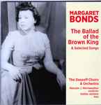 Cover for album: Margaret Bonds, Malcolm J. Merriweather, The Dessoff Choirs & Orchestra, Ashley Jackson (6) – The Ballad Of The Brown King & Selected Songs(CD, Album)