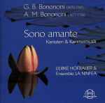 Cover for album: G.B. Bononcini, A.M. Bononcini - Ulrike Hofbauer, Ensemble La Ninfea – Sono Amante - Kantaten & Kammermusik(CD, )