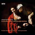 Cover for album: Antonio Maria Bononcini - Wrocław Baroque Orchestra, Andrzej Kosendiak – La Decollazione Di San Giovanni Battista(2×CD, Stereo)