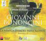 Cover for album: Giovanni Bononcini –  Ensemble 415, Adriana Fernández, Martin Oro, Furio Zanasi, Chiara Banchini – La Nemica D'Amore Fatta Amante - Serenata À 3