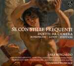 Cover for album: Bononcini, Lotti, Steffani, Sara Mingardo, Cenacolo Musicale – Se Con Stille Frequenti: Duetti Da Camera(CD, Album)