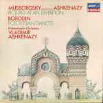 Cover for album: Mussorgsky Orchestrated By Ashkenazy, Borodin, Philharmonia Orchestra, Vladimir Ashkenazy – Pictures At An Exhibition / Polovtsian Dances