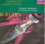 Cover for album: Borodin, Vladimir Ashkenazy, Royal Philharmonic Orchestra – Symphonies 1 & 2 / In the Steppes of Central Asia = Eine Steppenskizze aus Mittelasien