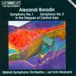 Cover for album: Alexandr Borodin - Malmö Symphony Orchestra / Jun'ichi Hirokami – Symphonies No.1 & No.2, In The Steppes Of Central Asia(CD, Album)