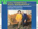 Cover for album: Glinka, Dargomizhsky, Mussorgsky, Borodin, Tchaikovsky, Galina Vishnevskaya, Mstislav Rostropovich – Melodies & Romances