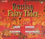 Cover for album: Liadov, Glazunov, Borodin, Mussorgsky – Russian Fairy Tales(2×CD, Compilation)