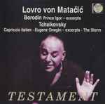 Cover for album: Borodin / Tchaikovsky, Lovro Von Matacic – Prince Igor - Excerpts / Capriccio Italien • Eugene Onegin - Excerpts • The Storm(CD, Compilation)