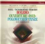 Cover for album: Ravel · Tschaikowsky · Borodin – Igor Markevitch – Bolero · Ouvertüre »1812« · Polowetzer Tänze(CD, Compilation, Reissue, Remastered)