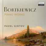 Cover for album: Bortkiewicz, Pavel Gintov – Bortkiewicz: Piano Works(CD, Album)