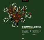 Cover for album: Mayke Rademakers / Matthijs Verschoor - Bosmans & Bridge – Music For Cello And Piano