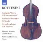 Cover for album: Giovanni Bottesini, Thomas Martin (5), Anthony Halstead, Jacquelyn Fugelle – Fantasia 'Lucia di Lammermoor', Fantasia 'Beatrice di Tenda', Grande Allegro di Concerto(CD, Album, Reissue)