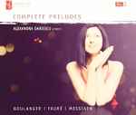 Cover for album: Alexandra Dariescu, Boulanger, Fauré, Messiaen – Complete Preludes, Vol. 3