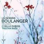 Cover for album: Lili & Nadia Boulanger, Cyrille Dubois, Tristan Raës – Mélodies