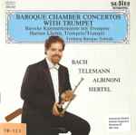 Cover for album: Bach, Telemann, Albinoni, Hertel - Hannes Läubin, Freiburg Baroque Soloists – Baroque Chamber Concertos With Trumpet = Barocke Kammerkonzerte Mit Trompete
