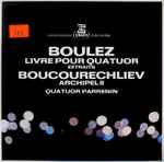 Cover for album: Boulez / Boucourechliev, Quatuor Parrenin – Livre Pour Quatuor (Extraits) / Archipel II