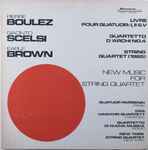 Cover for album: Pierre Boulez  /  Giacinto Scelsi  /  Earle Brown – New Music For String Quartet(LP, Album, Promo)