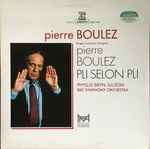 Cover for album: Pierre Boulez Dirige = Conducts = Dirigiert Phyllis Bryn-Julson, BBC Symphony Orchestra – Pli Selon Pli