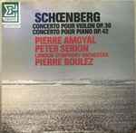 Cover for album: Schœnberg - Pierre Amoyal, Peter Serkin, London Symphony Orchestra, Pierre Boulez – Concerto Pour Violon Op.36 / Concerto Pour Piano Op.42