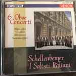 Cover for album: Schellenberger, I Solisti Italiani, Marcello, Vivaldi, Albinoni, Sammartini – 6 Oboe Concerti(CD, Album, Stereo)