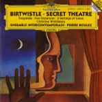 Cover for album: Birtwistle - Christine Whittlesey, Ensemble InterContemporain, Pierre Boulez – Secret Theatre · Tragœdia · Five Distances · 3 Settings Of Celan