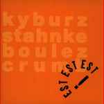 Cover for album: Est! Est!! Est!!! - Kyburz, Stahnke, Boulez, Crumb – Kyburz Stahnke Boulez Crumb(CD, Album)