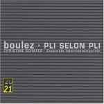 Cover for album: Boulez - Christine Schäfer •  Ensemble Intercontemporain – Pli Selon Pli