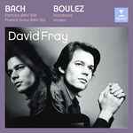 Cover for album: Bach, Boulez, David Fray – Partita BWV 828 - French Suite BWV 812 - Notations - Incises(CD, Album)